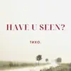 Have U Seen - тихо. - Single